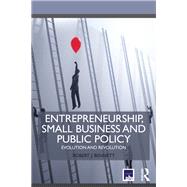 Entrepreneurship, Small Business and Public Policy: Evolution and revolution