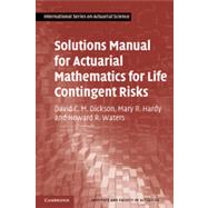 Solutions Manual for Actuarial Mathematics for Life Contingent Risks