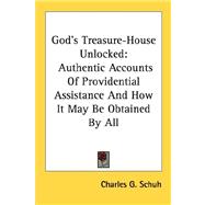 God's Treasure-house Unlocked: Authentic Accounts of Providential Assistance and How It May Be Obtained by All