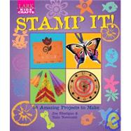 Stamp It!: 50 Amazing Projects to Make