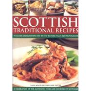 Scottish Traditional Recipes A Celebration of the Food and Cooking of Scotland: 70 (Check!) Traditional Recipes Shown Step-by-Step in 360 Colour Photographs