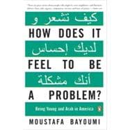 How Does It Feel to Be a Problem? : Being Young and Arab in America