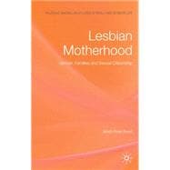 Lesbian Motherhood Gender, Families and Sexual Citizenship