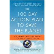 The 100 Day Action Plan to Save the Planet A Climate Crisis Solution for the 44th President