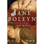 Jane Boleyn : The True Story of the Infamous Lady Rochford