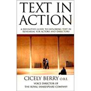 Text in Action : A Definitive Guide to Exploring Text in Rehearsal for Actors and Directors