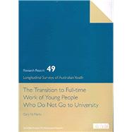 The Transition to Full Time Work of Young People Who Do not Go to University LSAY No.49