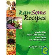 RawSome Recipes : Mostly RAW with SOME Cooked... Whole Foods for Vital Nutrition!