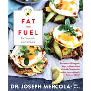 Fat for Fuel Ketogenic Cookbook Recipes and Ketogenic Keys to Health from a World-Class Doctor and an Internationally Renowned Chef