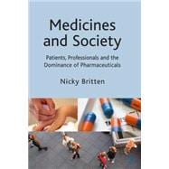 Medicines and Society Patients, Professionals and the Dominance of Pharmaceuticals