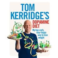 Tom Kerridge's Dopamine Diet My low-carb, stay-happy way to lose weight