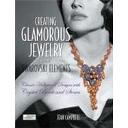 Creating Glamorous Jewelry with Swarovski Elements Classic Hollywood Designs with Crystal Beads and Stones