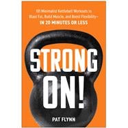 Strong ON! 101 Minimalist Kettlebell Workouts to Blast Fat, Build Muscle, and Boost Flexibility—in 20 Minutes or Less book cover, ISBN 9781637745410