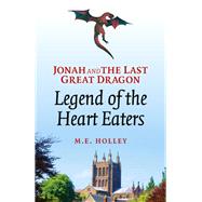 Jonah and the Last Great Dragon Legend of the Heart Eaters