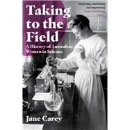 Taking to the Field A History of Australian Women in Science