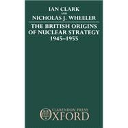 The British Origins of Nuclear Strategy 1945-1955