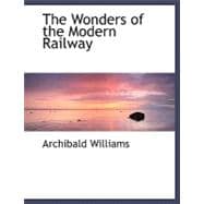 The Wonders of the Modern Railway
