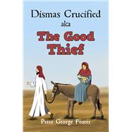 Dismas Crucified aka The Good Thief