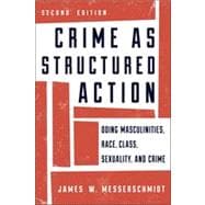 Crime as Structured Action Doing Masculinities, Race, Class, Sexuality, and Crime