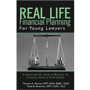 Real Life Financial Planning for Young Lawyers : A Young Lawyer's Guide to Building the Financial House of Their Dreams