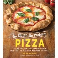 No Gluten, No Problem Pizza 75+ Recipes for Every Craving - from Thin Crust to Deep Dish, New York to Naples