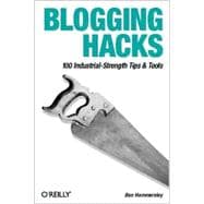 Blogging Hacks : 100 Industrial-Strength Tips and Tools
