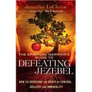 The Spiritual Warrior's Guide to Defeating Jezebel