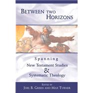 Between Two Horizons : Spanning New Testament Studies and Systematic Theology