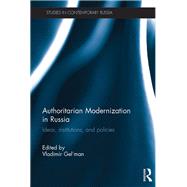 Authoritarian Modernization in Russia: Ideas, Institutions, and Policies