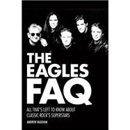 The Eagles FAQ All That's Left to Know About Classic Rock's Superstars