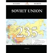 Soviet Union 235 Success Secrets - 235 Most Asked Questions On Soviet Union - What You Need To Know