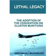 Lethal Legacy: The Adoption of the Convention on Cluster Munitions