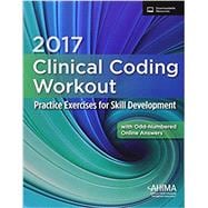 2017 Clinical Coding Workout with Partial Online Answer: Practice Exercises for Skill Development