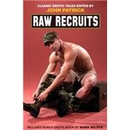 Raw Recruits: A Collection Of Stories And Two Erotic Novellas