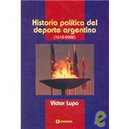 Historia Politica del DePorte Argentino, 1610-2002: Biografias, Legislaciones, Hechos Historicos ...