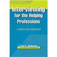Interviewing for the Helping Professions A Relational Approach