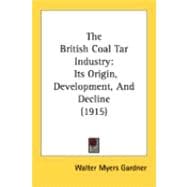 British Coal Tar Industry : Its Origin, Development, and Decline (1915) book cover, ISBN 9780548885413