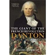 The Giant of the French Revolution Danton, A Life