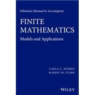 Solutions Manual to accompany Finite Mathematics Models and Applications