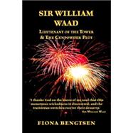 Sir William Waad, Lieutenant of the Tower, And the Gunpowder Plot