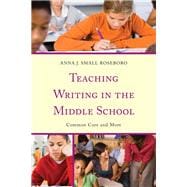 Teaching Writing in the Middle School Common Core and More