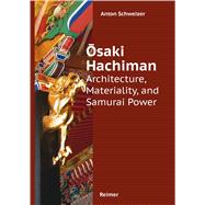 Osaki Hachimangu Architecture, Materiality, and Samurai Power
