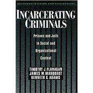 Incarcerating Criminals Prisons and Jails in Social and Organizational Context