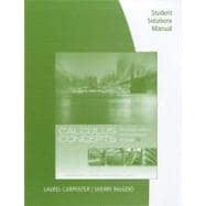 Student Solutions Manual for LaTorre/Kenelly/Reed/Carpenter/Harris/Biggers' Calculus Concepts: An Informal Approach to the Mathematics of Change, 5th