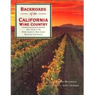 Backroads of the California Wine Country : Your Guide to the Wine Country's Most Scenic Backroad Adventures,9780760325414
