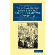 The Life and Times of Saint Bernard, Abbot of Clairvaux, Ad 1091- 1153
