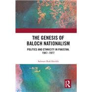 The Genesis of Baloch Nationalism: Politics and Ethnicity in Pakistan, 1947û1977