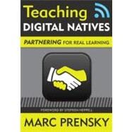 Teaching Digital Natives : Partnering for Real Learning