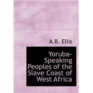 Yoruba-Speaking Peoples of the Slave Coast of West Africa: Their Religion, Manners, Customs, Laws., Language, Etc.
