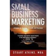 Small Business Marketing: A Guide for Survival, Growth, and Success